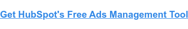 Get HubSpot's Free Ads Management Tool