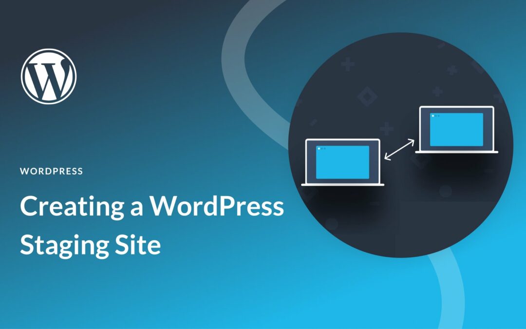 How to Create and Use a WordPress Staging Site