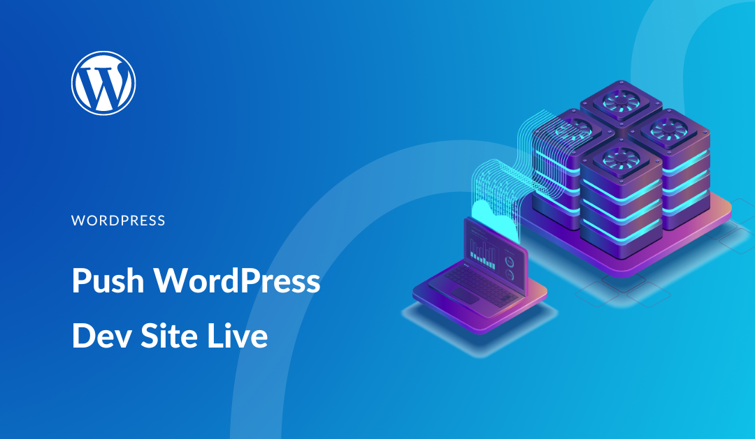 How to Push a WordPress Development Site Live