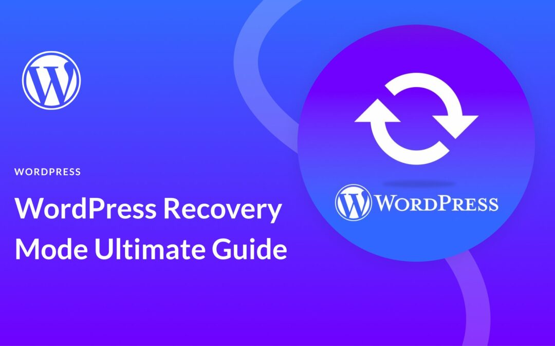 The Ultimate Guide to WordPress Recovery Mode