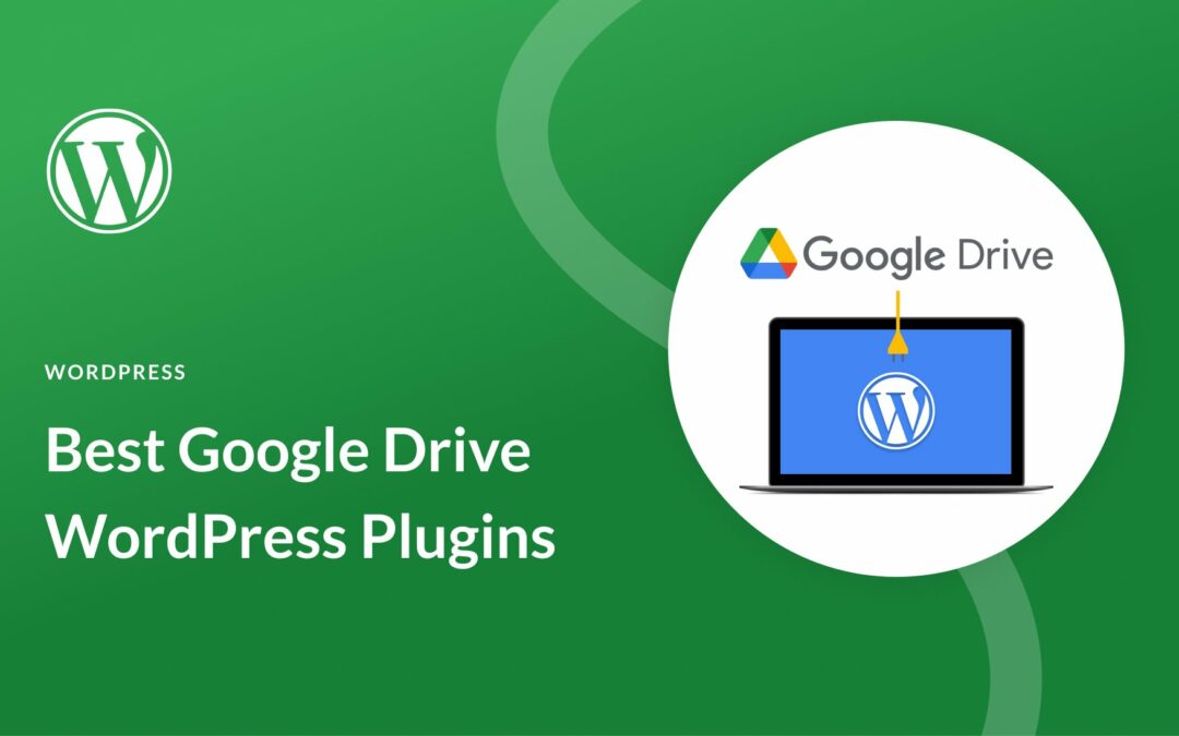 6 Best Google Drive Plugins for WordPress