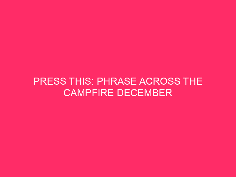 Press This: Phrase Across the Campfire December 2022