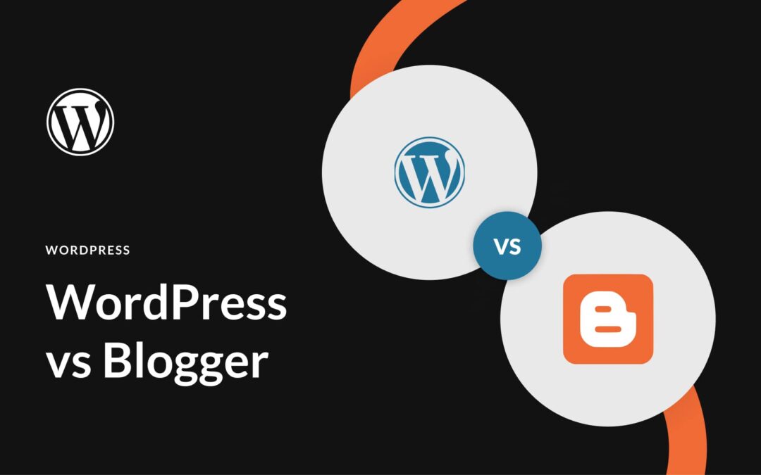 WordPress vs Blogger (2023) — What Are The Key Differences?