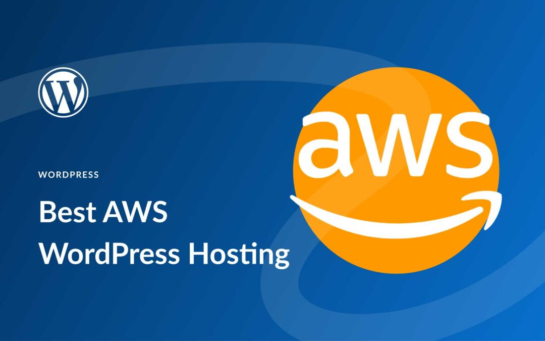 5 Best AWS WordPress Hosting Options in 2023