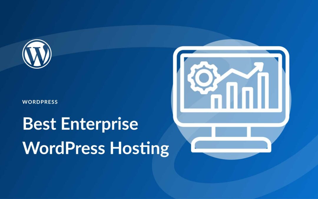 7 Best Enterprise WordPress Hosting Companies in 2023