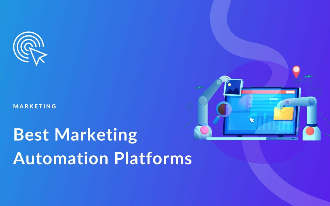 5 Best Marketing Automation Platforms for Your Business in 2023