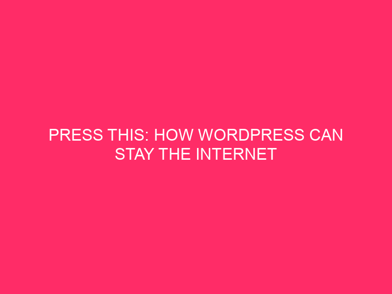 Press This: How WordPress Can Stay the Internet Unbiased with David Wolfpaw