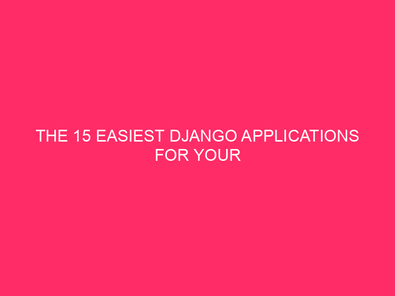 The 15 Easiest Django Applications for Your Utility