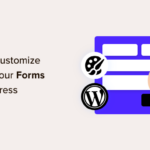 Tips on how to Customise and Taste Your WordPress Bureaucracy (2 Simple Strategies)