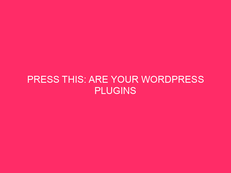 Press This: Are Your WordPress Plugins GPL-compatible?