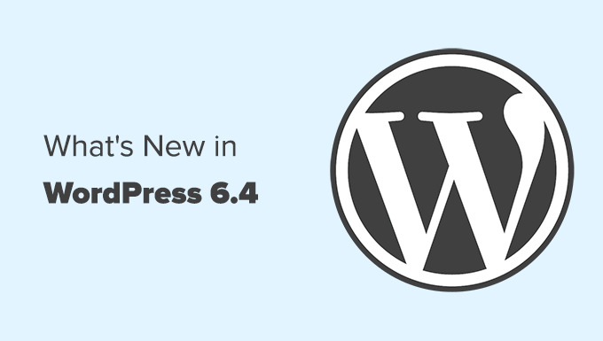 What’s New in WordPress 6.4 (Options and Screenshots)