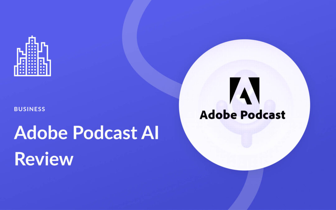 Adobe Podcast AI: Honest Review & Beginner’s Guide (2023)