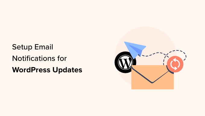 Learn how to Setup E mail Notifications for WordPress Updates