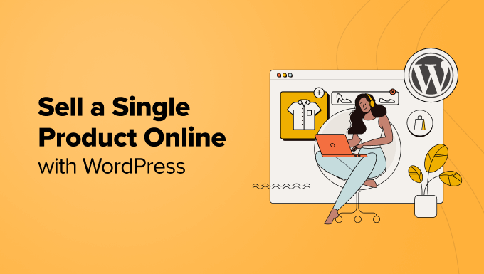 Find out how to Promote a Unmarried Product On-line with WordPress (3 Tactics)