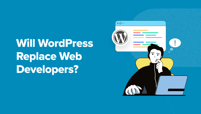 Will WordPress Substitute Internet Builders? (Knowledgeable Insights)