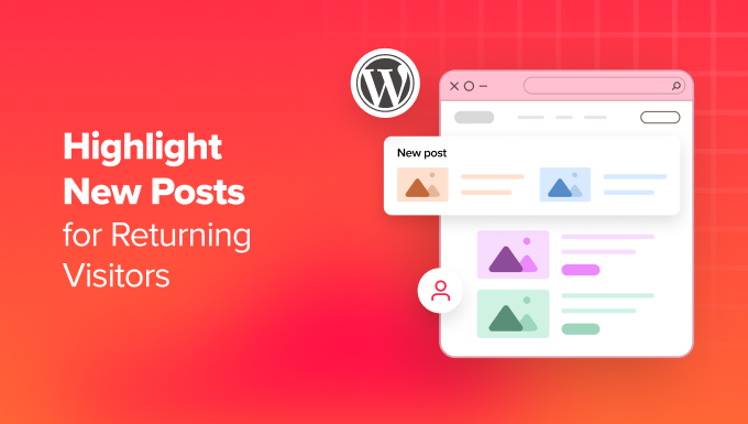 The right way to Spotlight New Posts for Returning Guests in WordPress