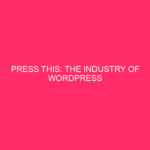 Press This: The Industry of WordPress