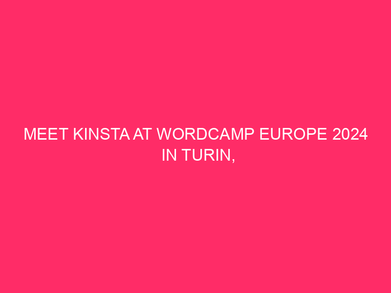 Meet Kinsta at WordCamp Europe 2024 in Turin, Italy