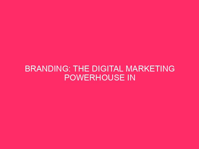 Branding: The Digital Marketing Powerhouse in Raleigh, North Carolina In…