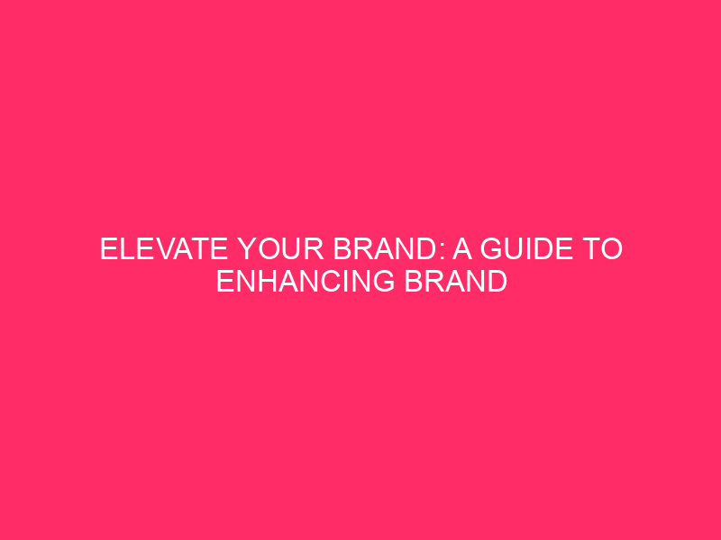 Elevate Your Brand: A Guide to Enhancing Brand Recognition in…