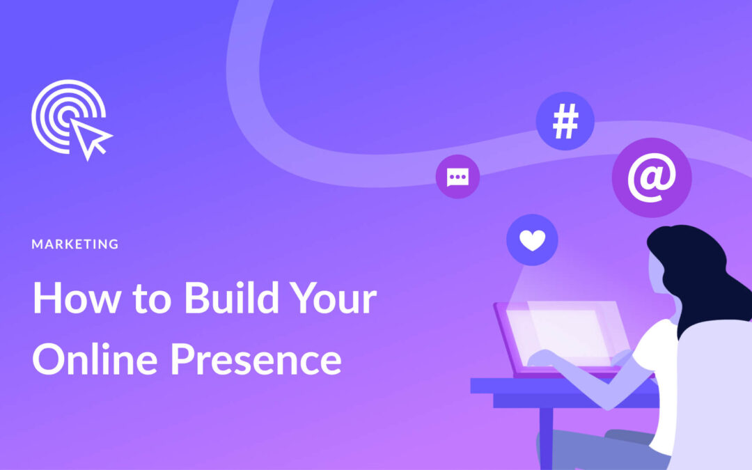 How to Build Your Online Presence (10 Key Steps)