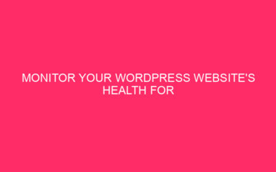 Monitor Your WordPress Website’s Health for Uptime and SEO Success…