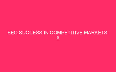 SEO Success in Competitive Markets: A Comprehensive Guide In today’s…