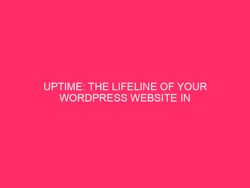 Uptime: The Lifeline of Your WordPress Website in Mobile County…