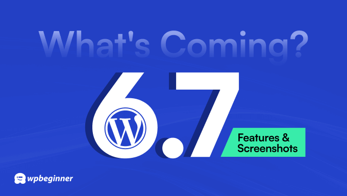 What’s Coming in WordPress 6.7 (Options and Screenshots)