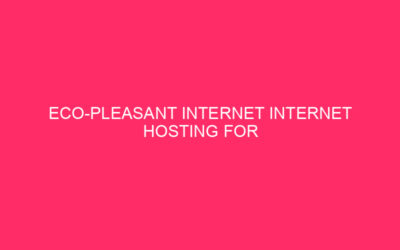 Eco-Pleasant Internet Internet hosting for Inexperienced-Minded WordPress Web pages In nowadays’s virtual…