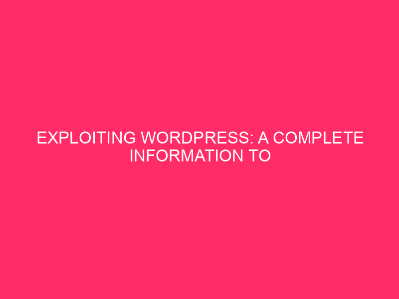 Exploiting WordPress: A Complete Information to Automattic’s Weaknesses in Montana…