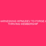 Harnessing WPMUDEV to Forge a Thriving Membership Site in North…