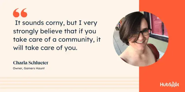 It sounds corny, but I firmly believe that if you take care of a community, it will take care of you. Quote by Charla Shlueter.