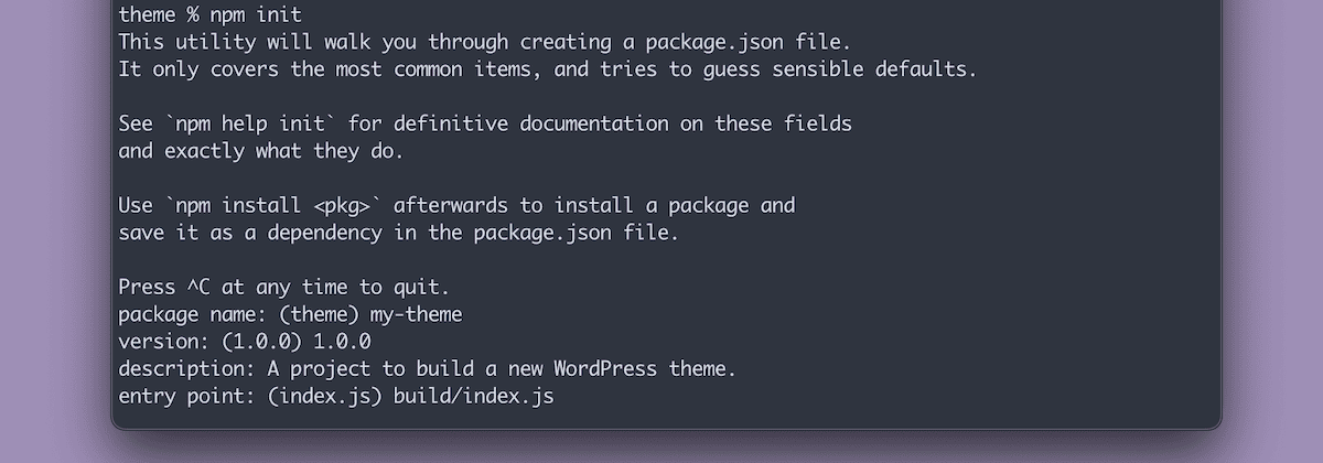 A terminal window with a dark background showing the output of an npm init command for a WordPress theme project. The text explains that this utility will guide the user through creating a package.json file, covering common items and suggesting sensible defaults. It provides instructions on how to install packages and save them as dependencies. The terminal shows the initial setup details, including the package name, version, description, and entry point.