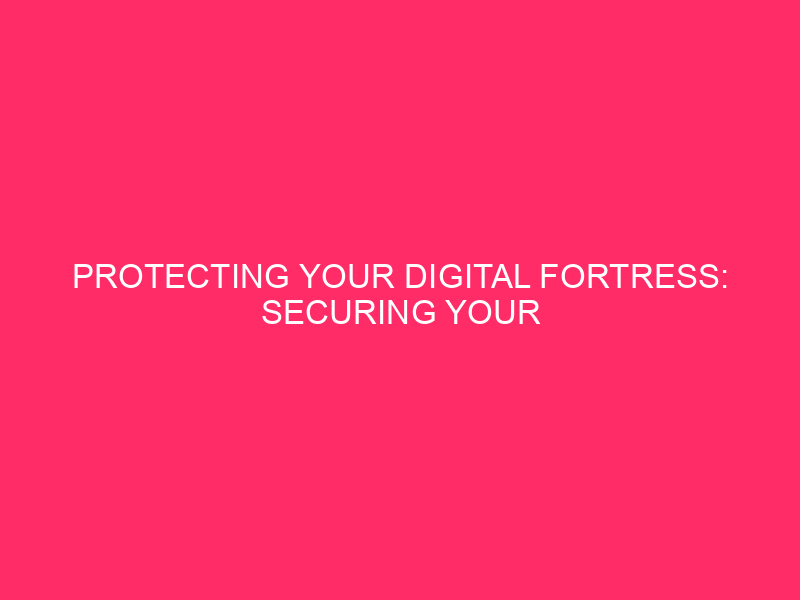 Protecting Your Digital Fortress: Securing Your WordPress Admin Dashboard In…