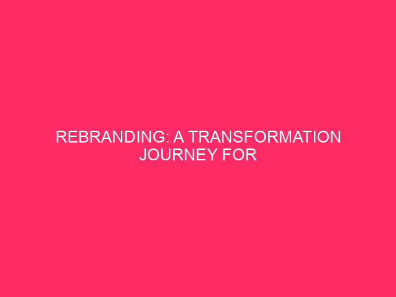 Rebranding: A Transformation Journey for Companies in Mesa, Arizona In…