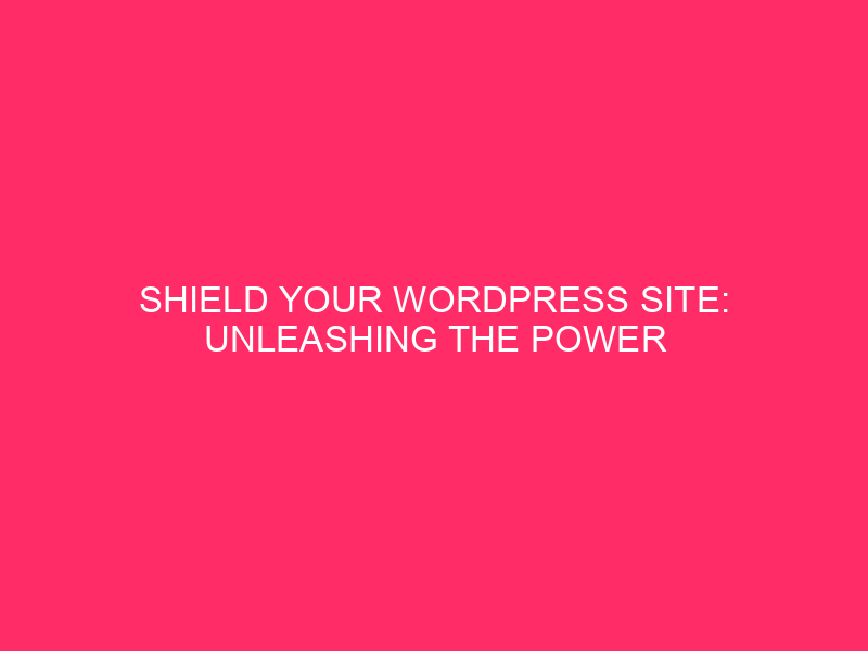 Shield Your WordPress Site: Unleashing the Power of Two-Factor Authentication…