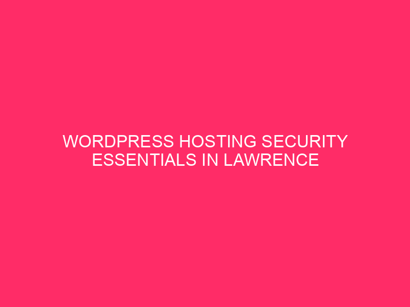 WordPress Hosting Security Essentials in Lawrence County Securing your WordPress…