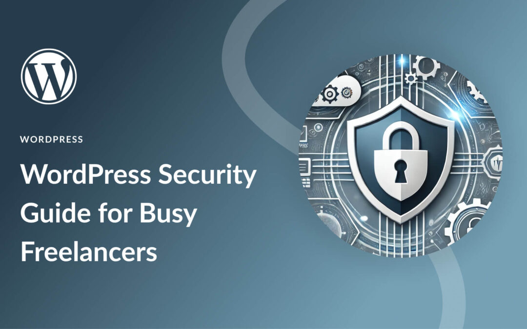 WordPress Security Guide for Busy Freelancers (2024)