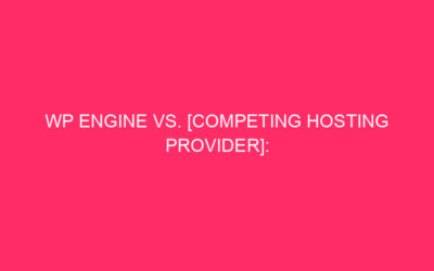 WP Engine vs. [Competing Hosting Provider]: Unraveling the Fight in…