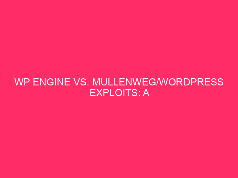 WP Engine vs. Mullenweg/WordPress Exploits: A Detailed Showdown Abstract: WordPress…