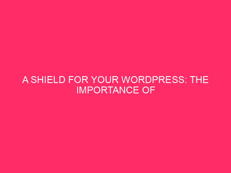 A Shield for Your WordPress: The Importance of SSL Certificates…