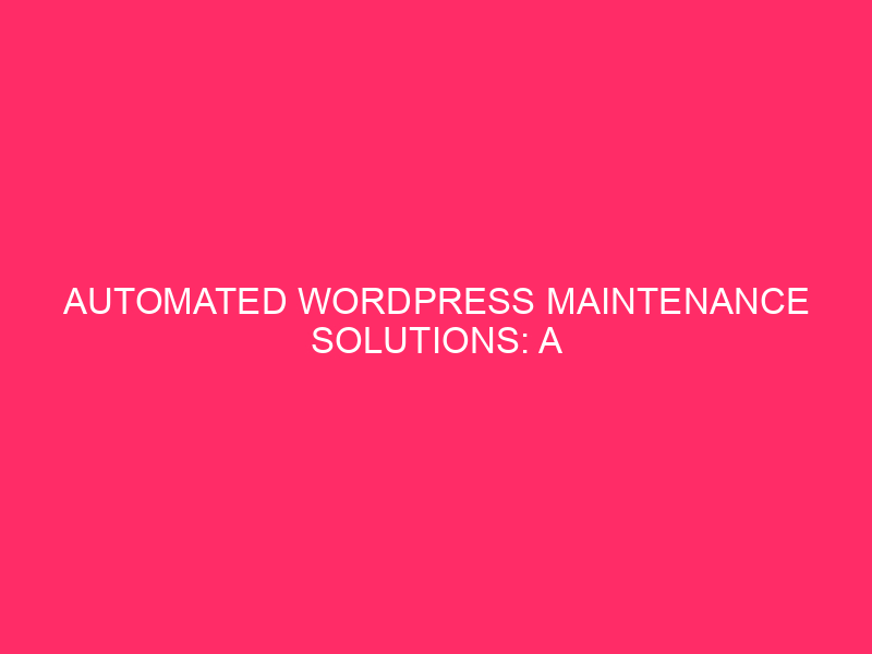 Automated WordPress Maintenance Solutions: A Lifeline for Anchorage Municipality’s WooCommerce…