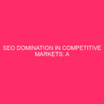 SEO Domination in Competitive Markets: A Comprehensive Guide to Organic...