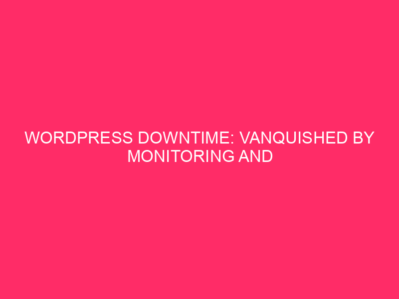 WordPress Downtime: Vanquished by Monitoring and Caching Magic Every website…