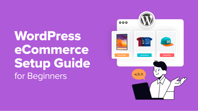 WordPress eCommerce Setup Information for Newbies (7 Product Varieties)