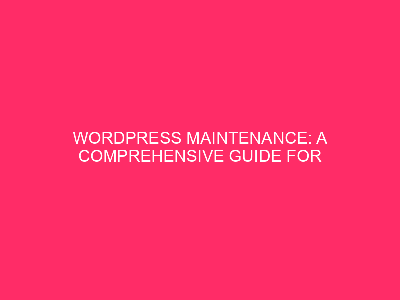 WordPress Maintenance: A Comprehensive Guide for DeKalb County Businesses Maintaining…