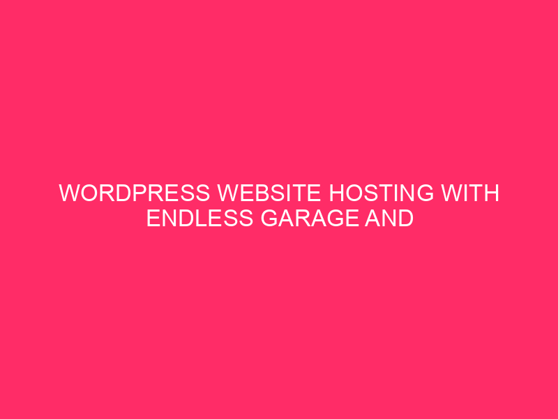 WordPress Website hosting with Endless Garage and Bandwidth: Unlocking the Energy…