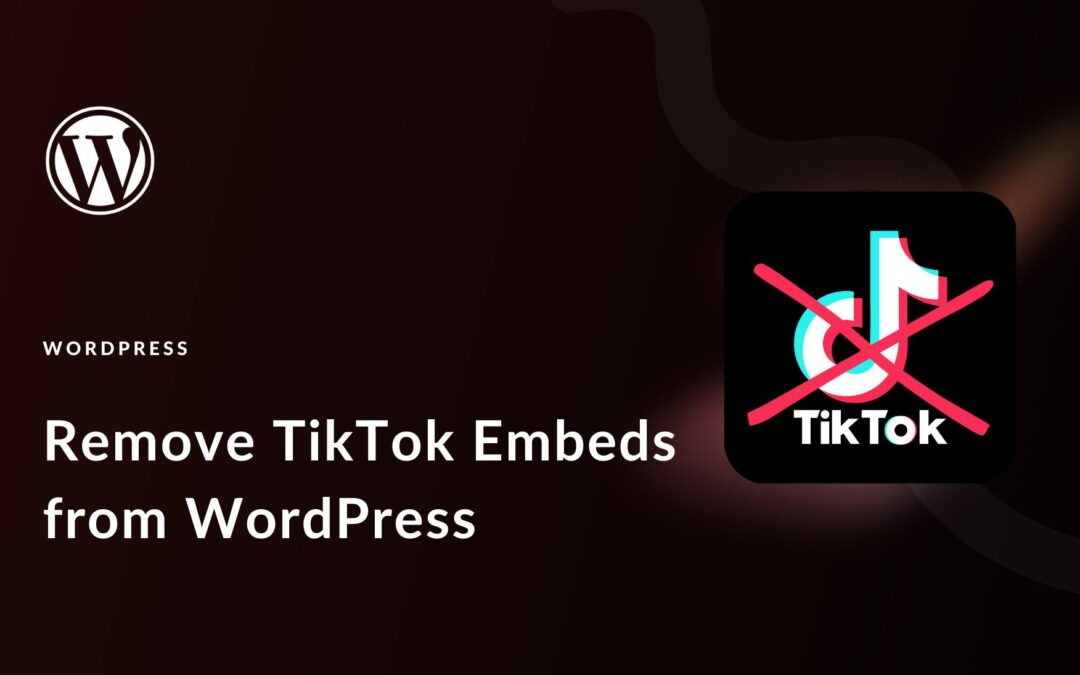 Should You Remove TikTok Videos from Your WordPress Site? Maybe.