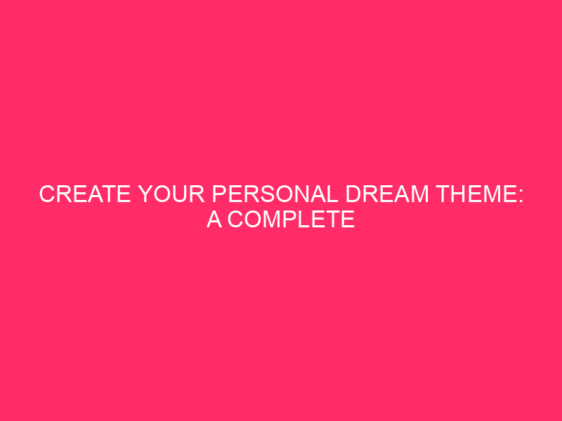 Create Your Personal Dream Theme: A Complete Information to Construction…